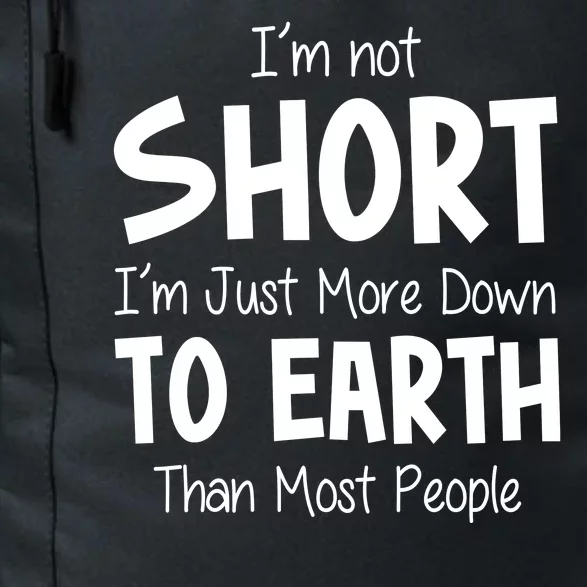 Im Not Short Im Just More Down To Earth Than Most People Daily Commute Backpack