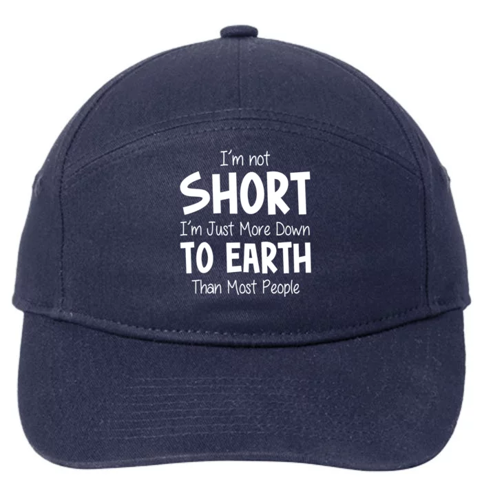 Im Not Short Im Just More Down To Earth Than Most People 7-Panel Snapback Hat