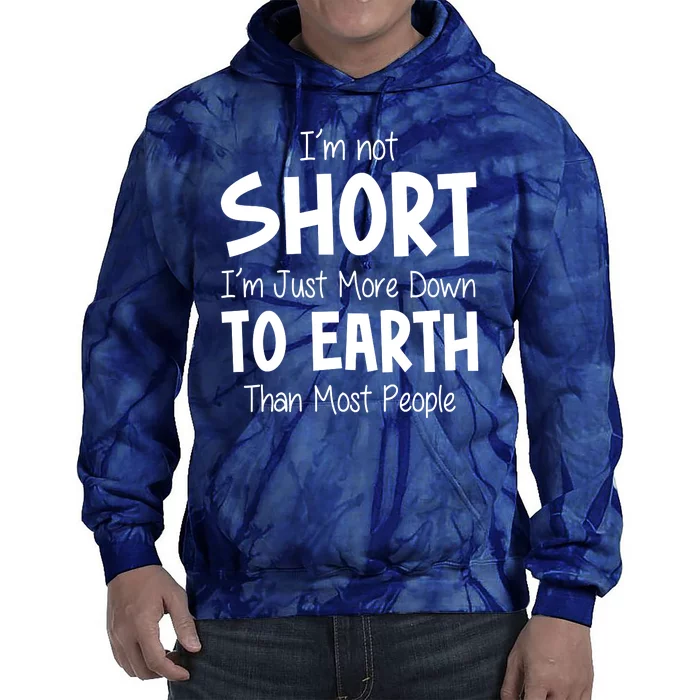 Im Not Short Im Just More Down To Earth Than Most People Tie Dye Hoodie