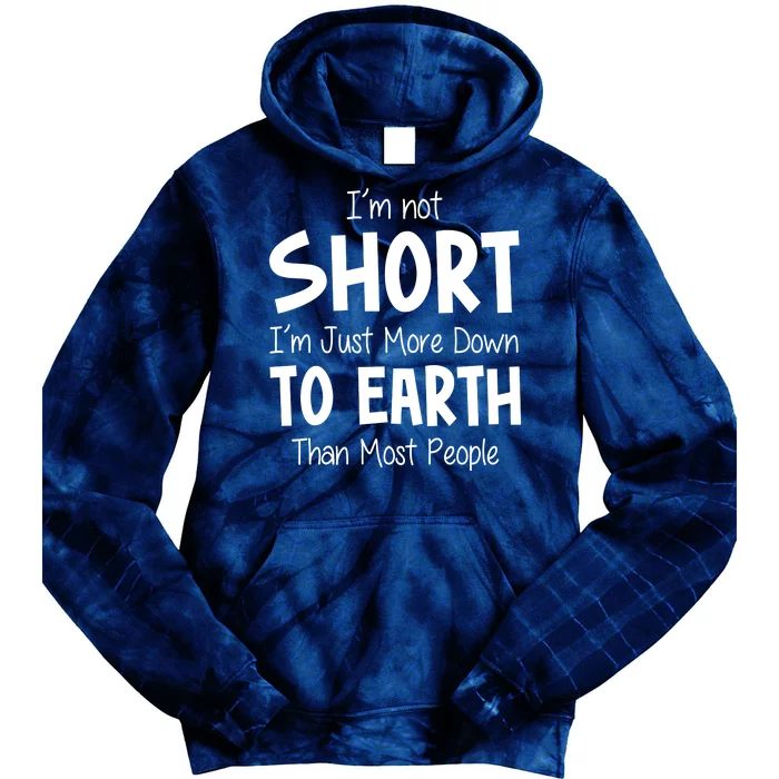 Im Not Short Im Just More Down To Earth Than Most People Tie Dye Hoodie