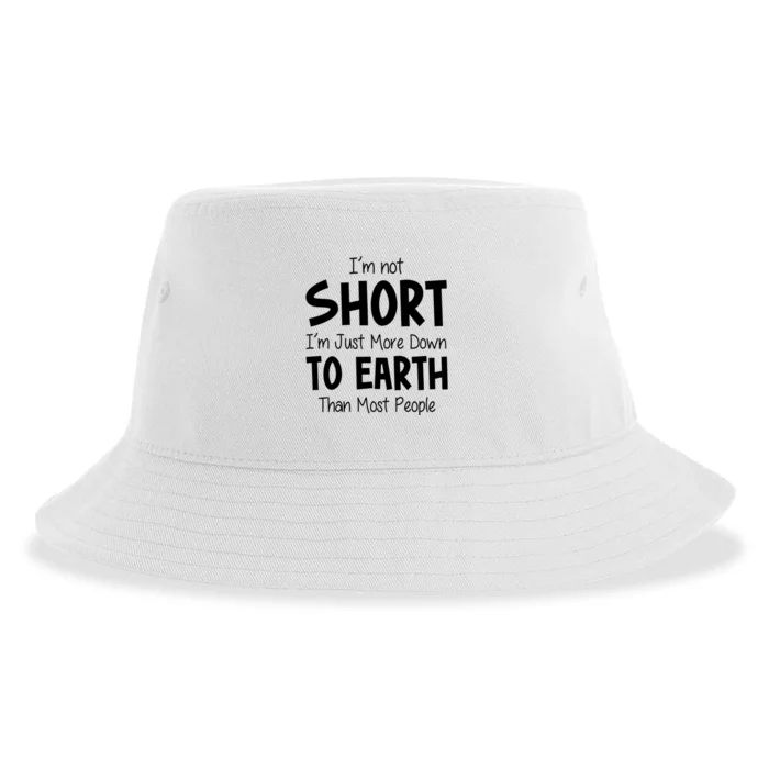 Im Not Short Im Just More Down To Earth Than Most People Sustainable Bucket Hat