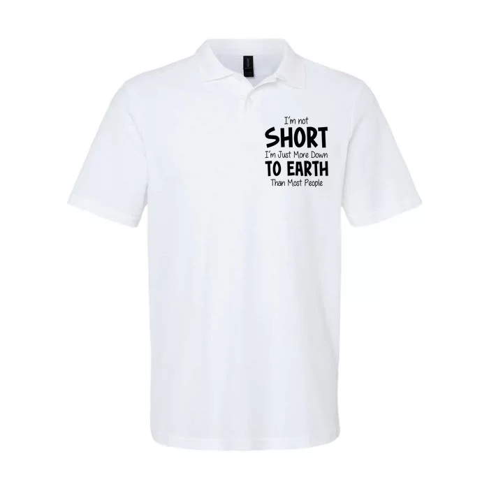 Im Not Short Im Just More Down To Earth Than Most People Softstyle Adult Sport Polo