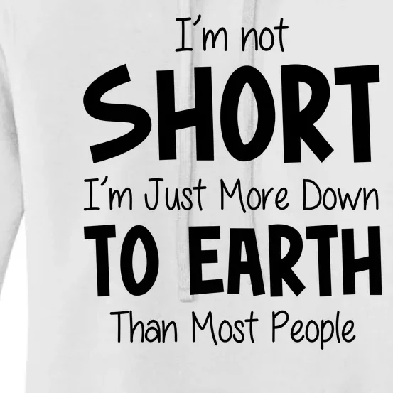 Im Not Short Im Just More Down To Earth Than Most People Women's Pullover Hoodie