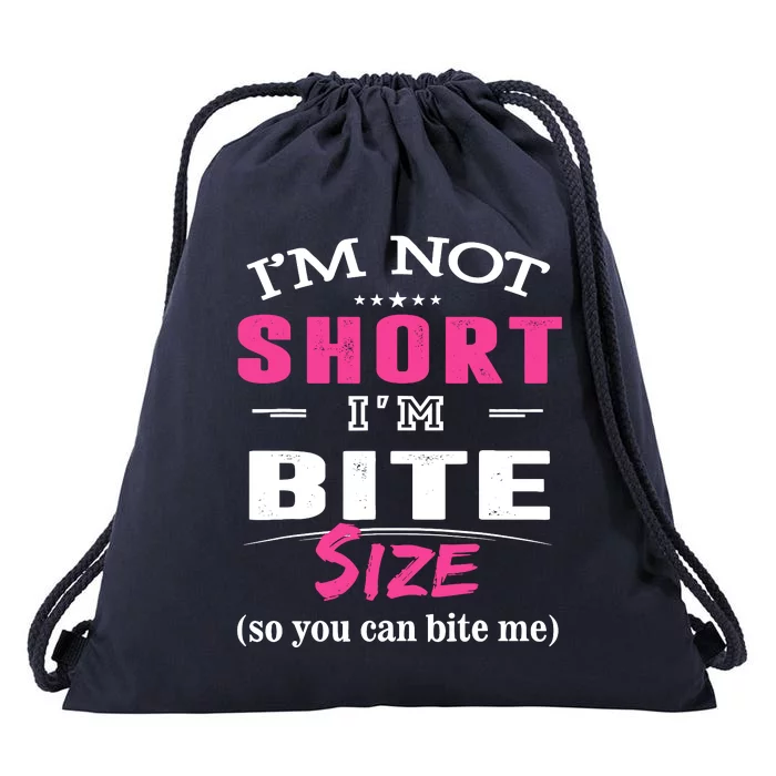 IM Not Short IM Bite Size So You Can Bite Me Design Idea Drawstring Bag