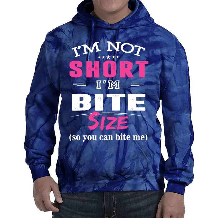 IM Not Short IM Bite Size So You Can Bite Me Design Idea Tie Dye Hoodie