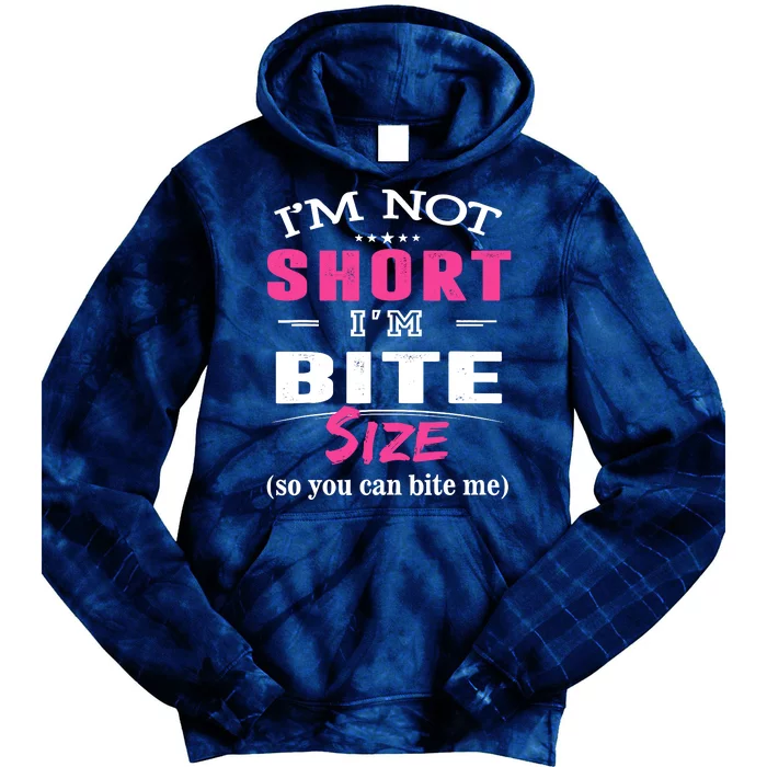 IM Not Short IM Bite Size So You Can Bite Me Design Idea Tie Dye Hoodie