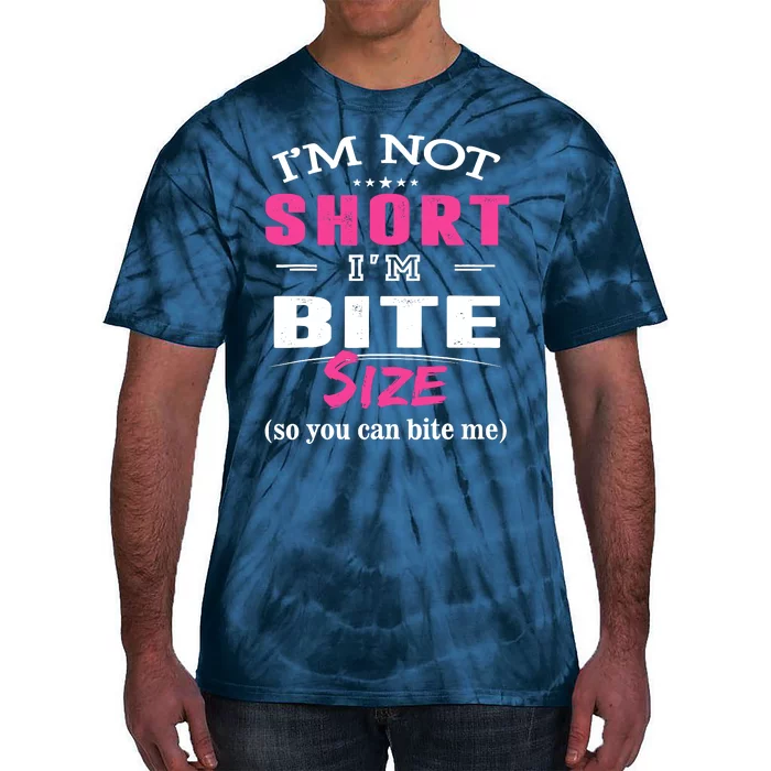 IM Not Short IM Bite Size So You Can Bite Me Design Idea Tie-Dye T-Shirt