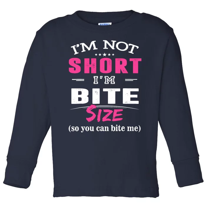 IM Not Short IM Bite Size So You Can Bite Me Design Idea Toddler Long Sleeve Shirt