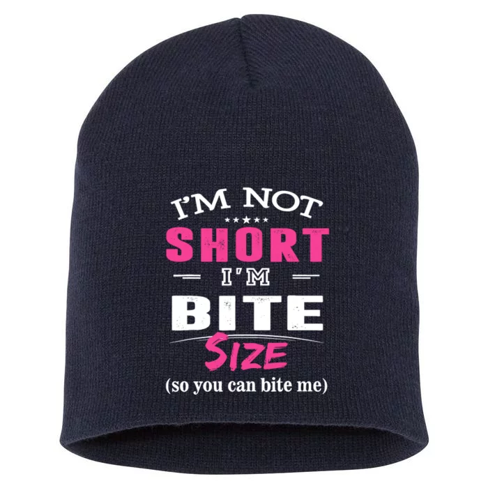 IM Not Short IM Bite Size So You Can Bite Me Design Idea Short Acrylic Beanie