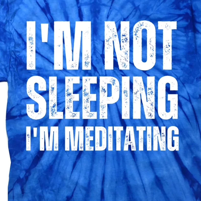 IM Not Sleeping IM Meditating Funny FatherS Day Great Gift Tie-Dye T-Shirt