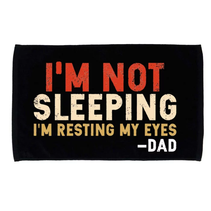 Im Not Sleeping Im Just Resting My Eyes Funny Daddy Microfiber Hand Towel