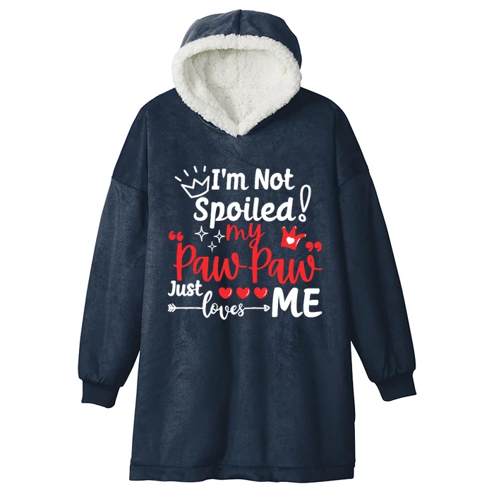 IM Not Spoiled My Pawpaw Just Loves Me Team Matching Hooded Wearable Blanket