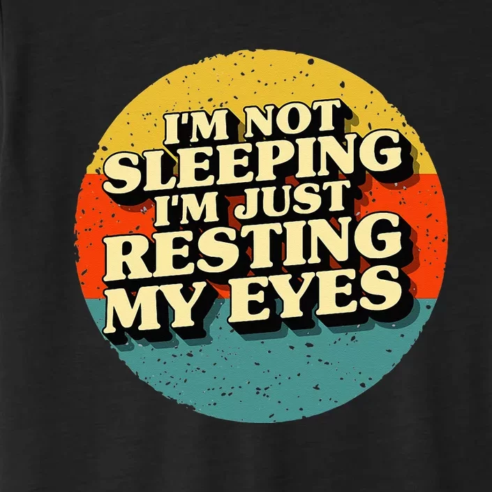 I'm Not Sleeping I'm Just Resting My Eyes ChromaSoft Performance T-Shirt