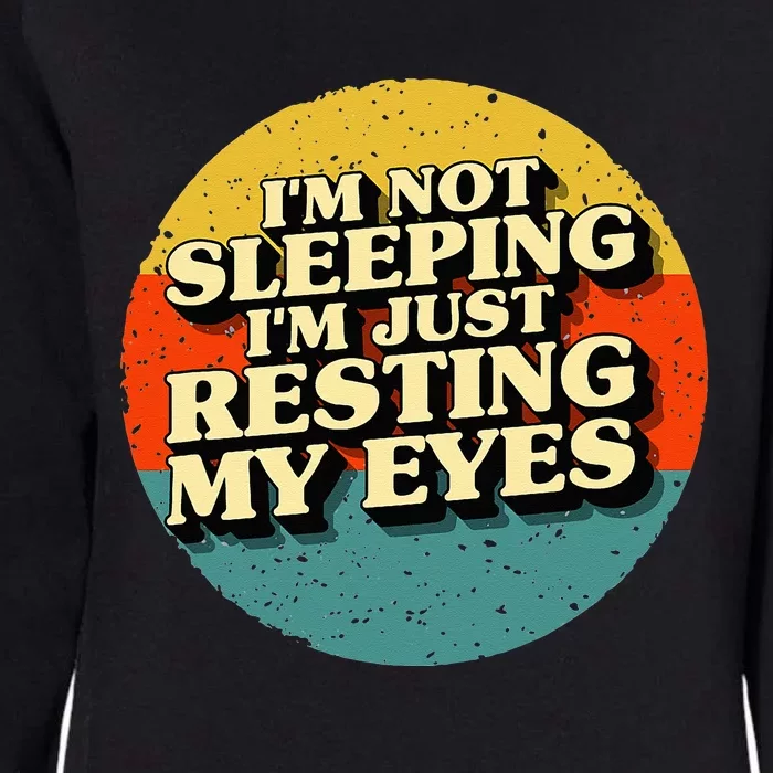 I'm Not Sleeping I'm Just Resting My Eyes Womens California Wash Sweatshirt