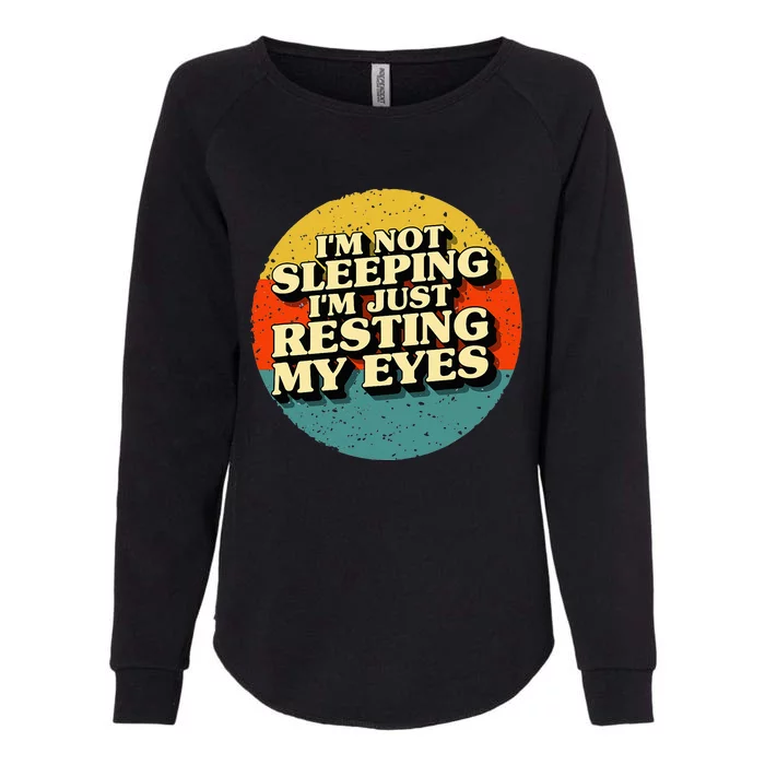 I'm Not Sleeping I'm Just Resting My Eyes Womens California Wash Sweatshirt