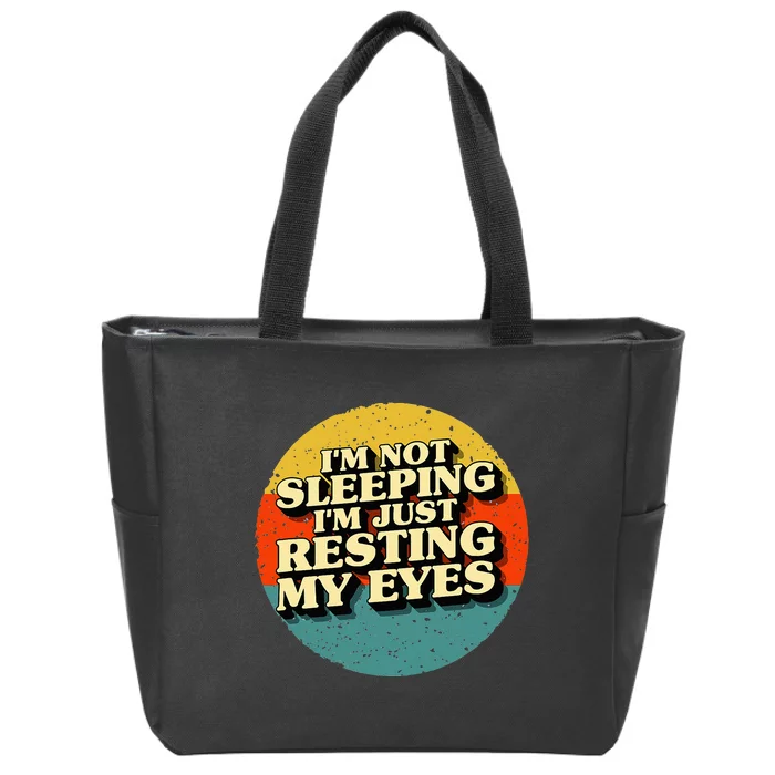 I'm Not Sleeping I'm Just Resting My Eyes Zip Tote Bag