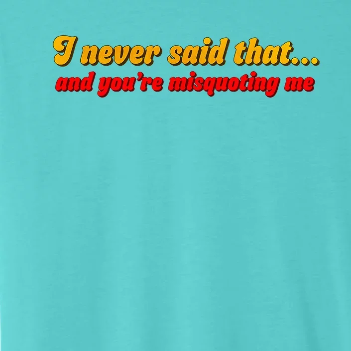 I Never Said That ChromaSoft Performance T-Shirt