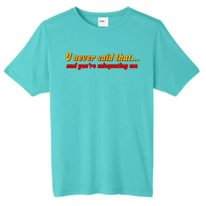 I Never Said That ChromaSoft Performance T-Shirt