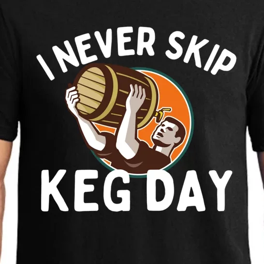 I Never Skip Keg Day Cool Gift Funny Beer Ing Joke Gift Pajama Set