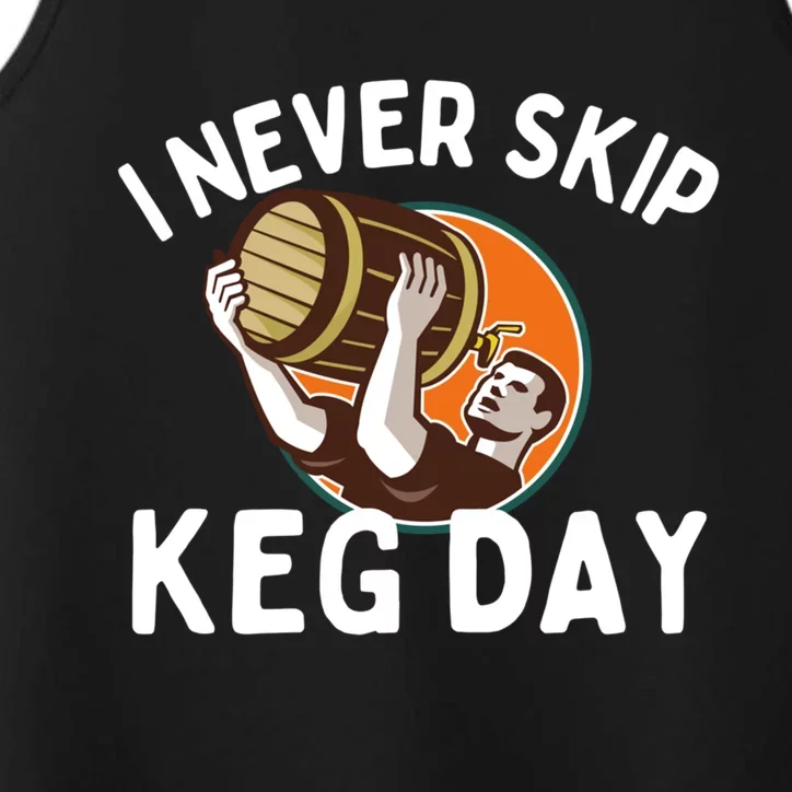 I Never Skip Keg Day Cool Gift Funny Beer Ing Joke Gift Performance Tank