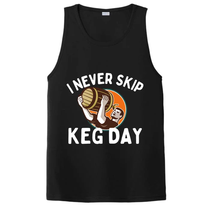 I Never Skip Keg Day Cool Gift Funny Beer Ing Joke Gift Performance Tank