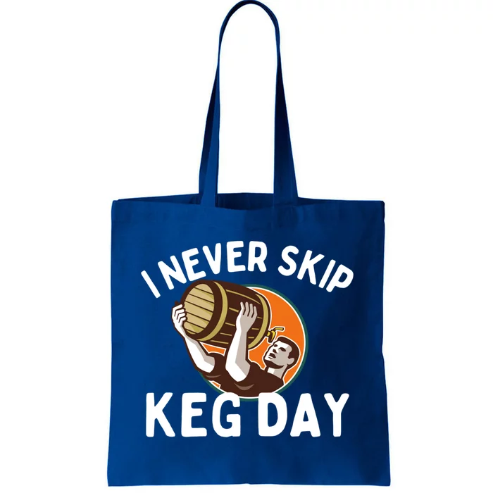 I Never Skip Keg Day Cool Gift Funny Beer Ing Joke Gift Tote Bag