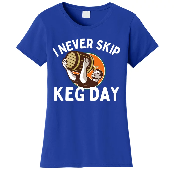 I Never Skip Keg Day Cool Gift Funny Beer Ing Joke Gift Women's T-Shirt