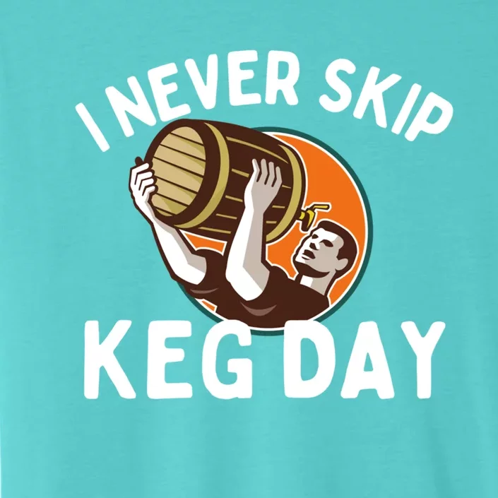 I Never Skip Keg Day Cool Gift Funny Beer Ing Joke Gift ChromaSoft Performance T-Shirt