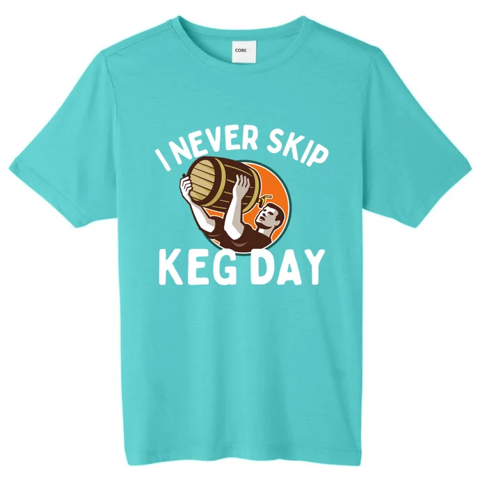 I Never Skip Keg Day Cool Gift Funny Beer Ing Joke Gift ChromaSoft Performance T-Shirt