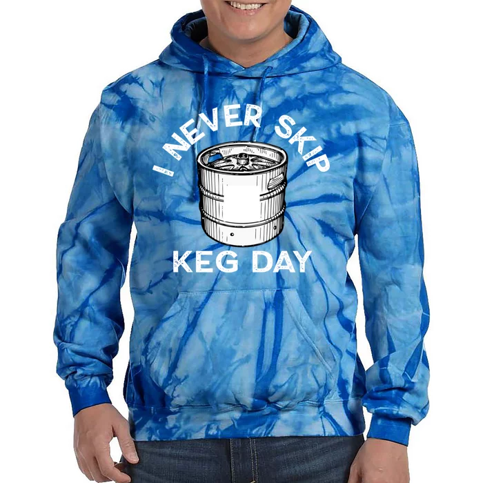 I Never Skip Keg Day Gift Funny Beer Ing Joke Cool Gift Tie Dye Hoodie