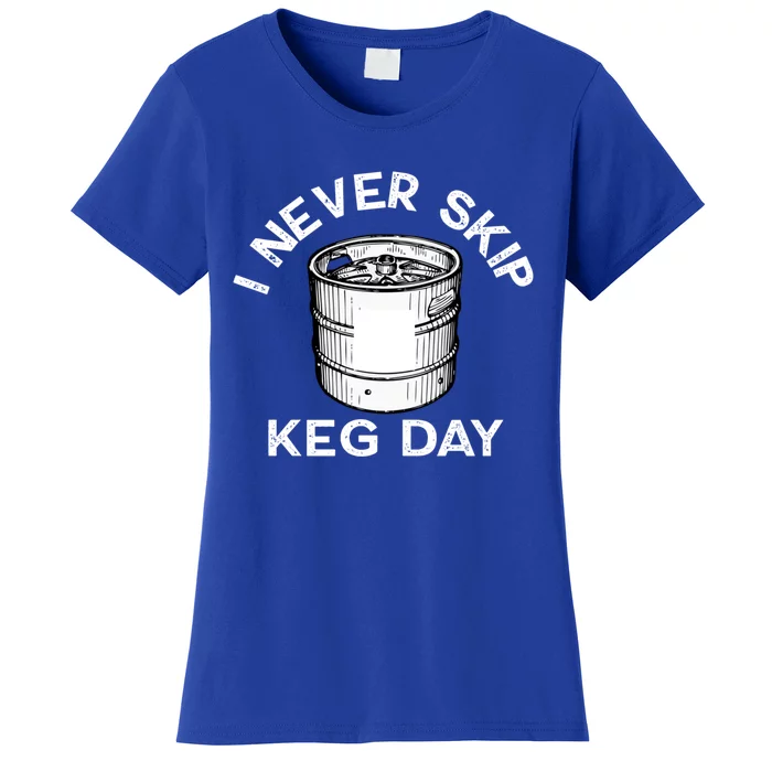 I Never Skip Keg Day Gift Funny Beer Ing Joke Cool Gift Women's T-Shirt