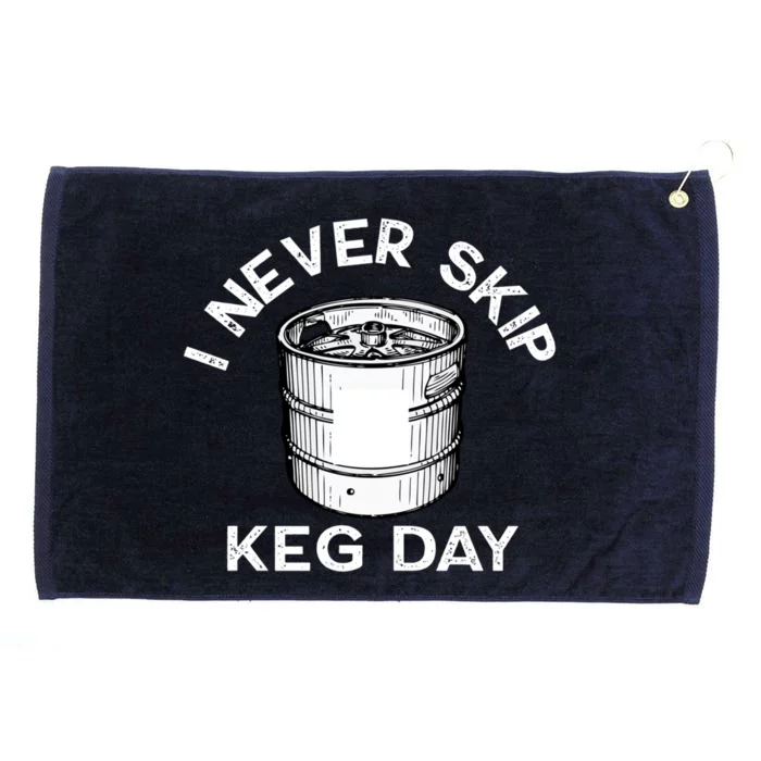 I Never Skip Keg Day Gift Funny Beer Ing Joke Cool Gift Grommeted Golf Towel