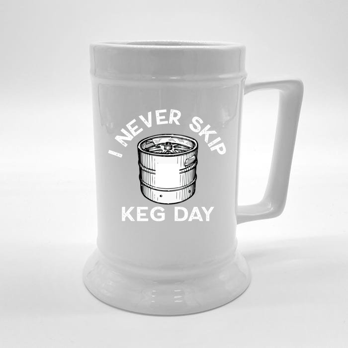 I Never Skip Keg Day Gift Funny Beer Ing Joke Cool Gift Front & Back Beer Stein