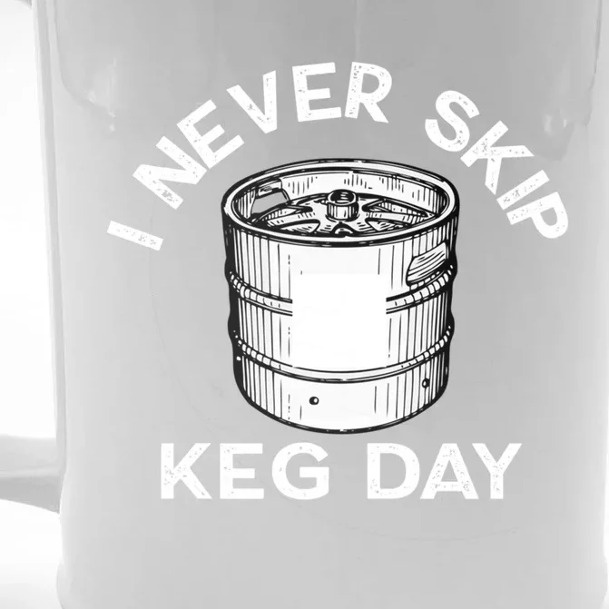 I Never Skip Keg Day Gift Funny Beer Ing Joke Cool Gift Front & Back Beer Stein