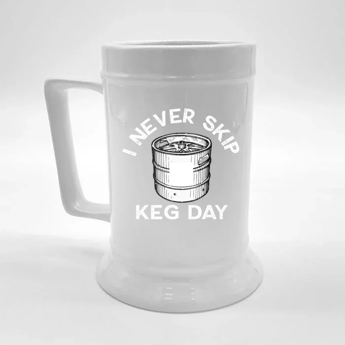 I Never Skip Keg Day Gift Funny Beer Ing Joke Cool Gift Front & Back Beer Stein