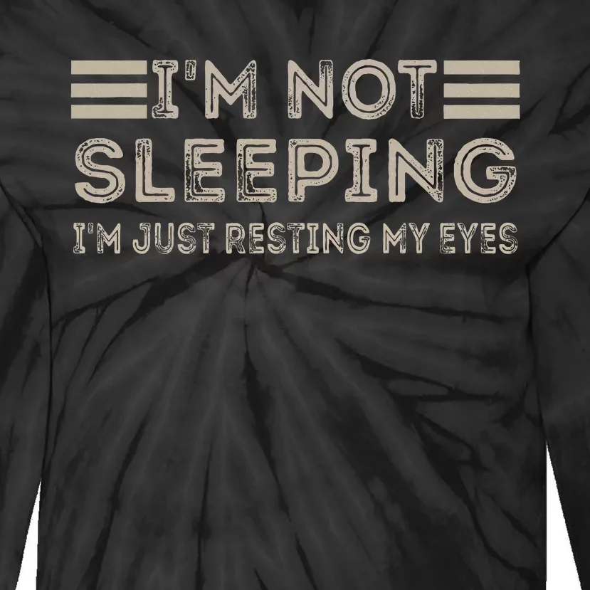 IM Not Sleeping IM Just Resting My Eyes Tie-Dye Long Sleeve Shirt