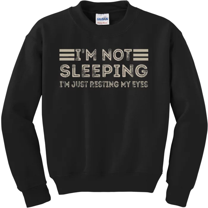 IM Not Sleeping IM Just Resting My Eyes Kids Sweatshirt