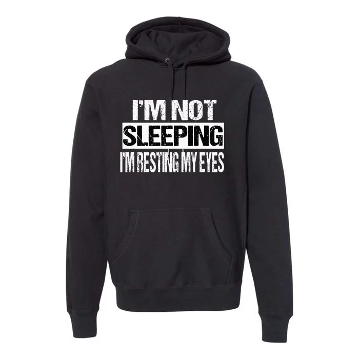 Im Not Sleeping Im Just Resting My Eyes Premium Hoodie