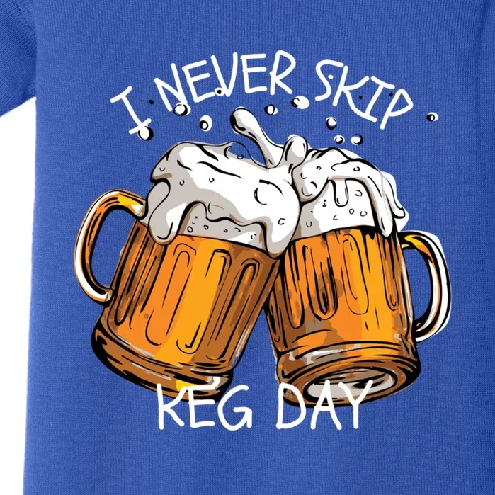 I Never Skip Keg Day Gift Funny Beer Ing Joke Gift Baby Bodysuit