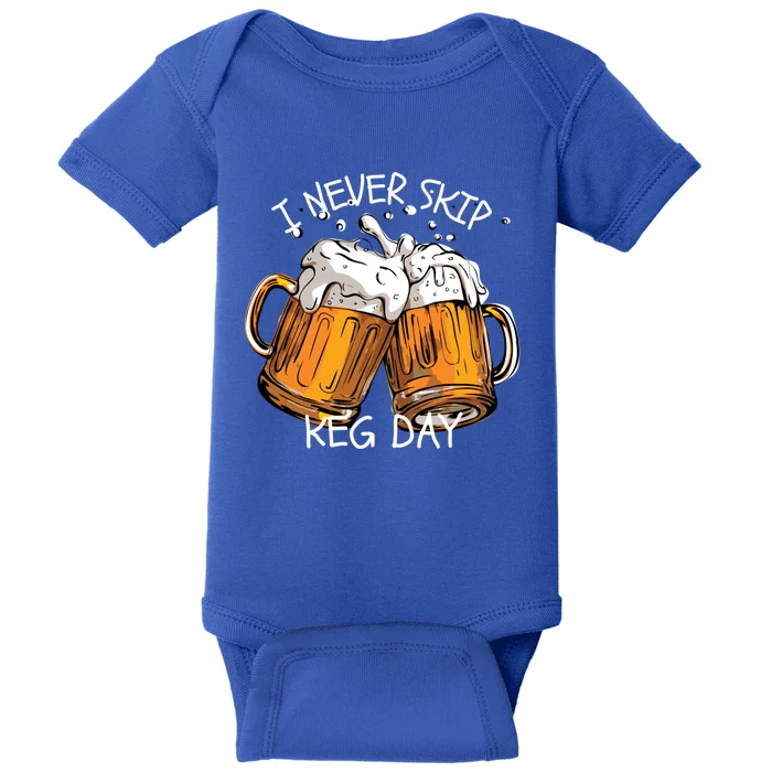 I Never Skip Keg Day Gift Funny Beer Ing Joke Gift Baby Bodysuit