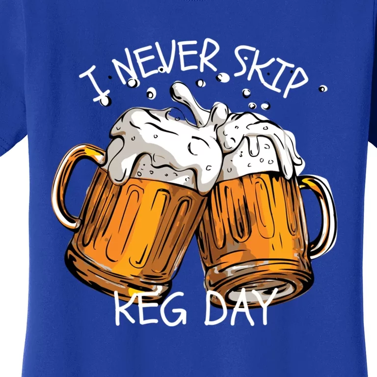 I Never Skip Keg Day Gift Funny Beer Ing Joke Gift Women's T-Shirt