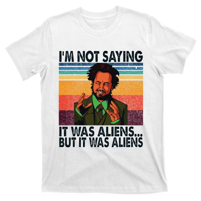 Im Not Saying It Was Aliens But It Was Aliens Vintage T-Shirt