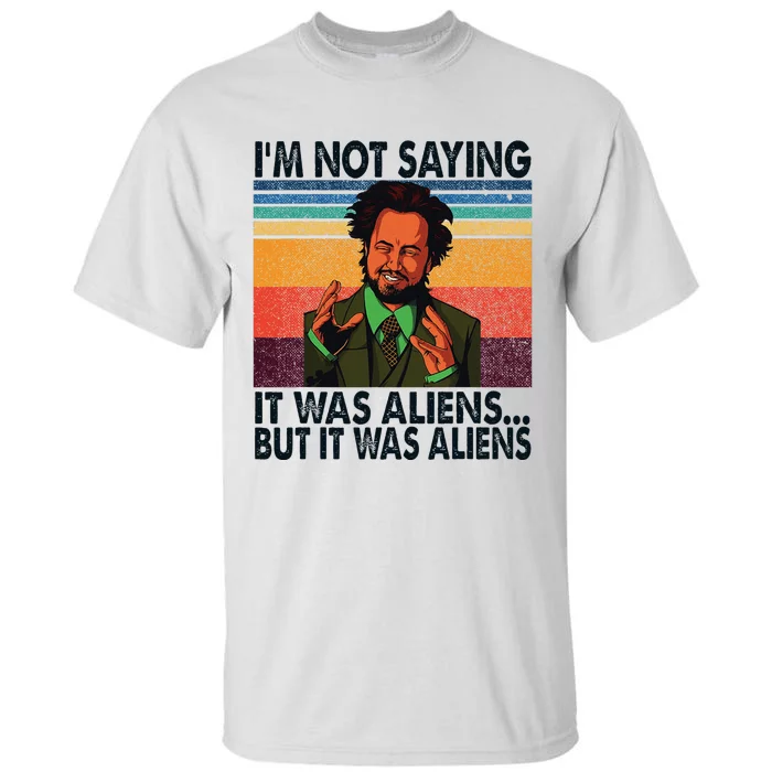 Im Not Saying It Was Aliens But It Was Aliens Vintage Tall T-Shirt