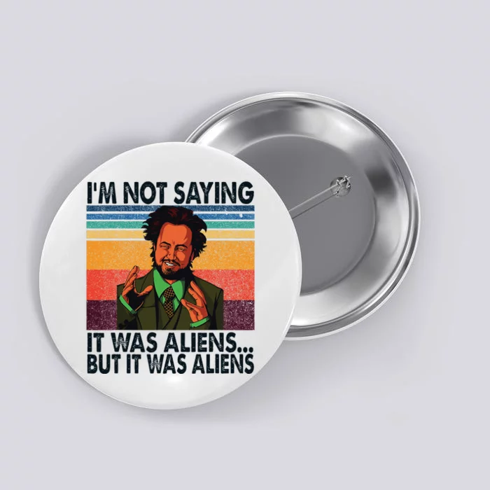 Im Not Saying It Was Aliens But It Was Aliens Vintage Button