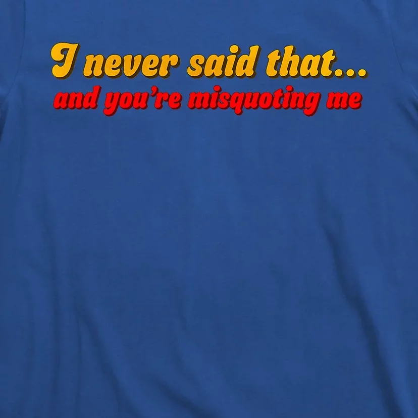 I Never Said That T-Shirt