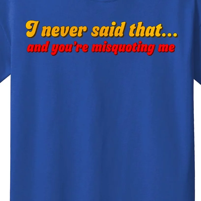 I Never Said That Kids T-Shirt