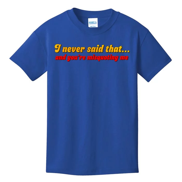 I Never Said That Kids T-Shirt