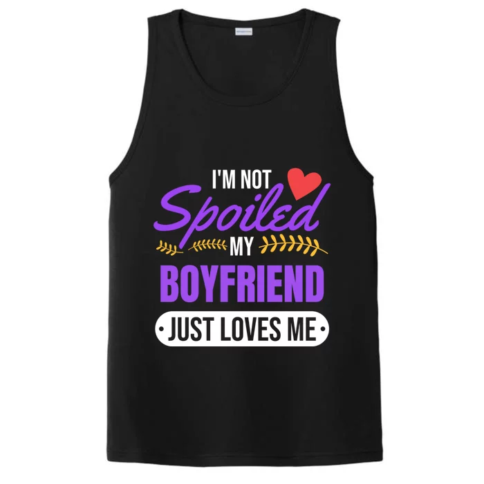 Im Not Spoiled My Boyfriend Just Loves Me | Girlfriend Gift Performance Tank