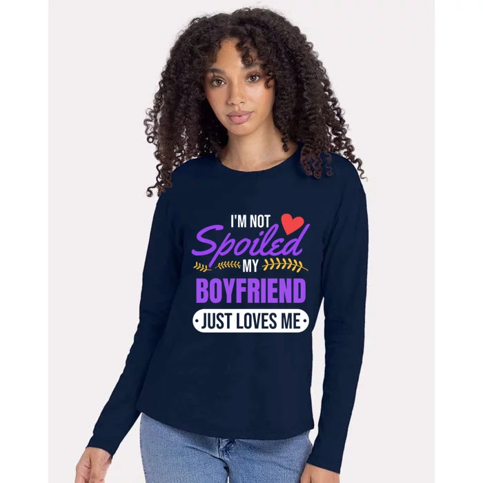 Im Not Spoiled My Boyfriend Just Loves Me | Girlfriend Gift Womens Cotton Relaxed Long Sleeve T-Shirt