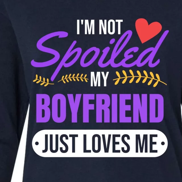 Im Not Spoiled My Boyfriend Just Loves Me | Girlfriend Gift Womens Cotton Relaxed Long Sleeve T-Shirt